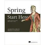 Spring Start Here: Learn what you need and learn it well. Laurentiu Spilca