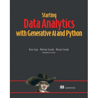 Starting Data Analytics with Generative AI and Python. Artur Guja, Marlena Siwiak, Marian Siwiak