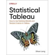 Statistical Tableau: How to Use Statistical Models and Decision Science in Tableau.1st Edition. Ethan Lang