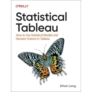 Statistical Tableau: How to Use Statistical Models and Decision Science in Tableau.1st Edition. Ethan Lang Statistical Tableau: How to Use Statistical Models and Decision Science in Tableau.1st Edition. Ethan Lang