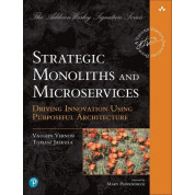 Strategic Monoliths and Microservices: Driving Innovation Using Purposeful Architecture. Vaughn Vernon
