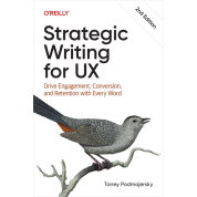 Strategic Writing for UX: Drive Engagement, Conversion, and Retention with Every, 2nd Edition. Torrey Podmajersky