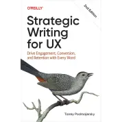 Strategic Writing for UX: Drive Engagement, Conversion, and Retention with Every, 2nd Edition. Torrey Podmajersky