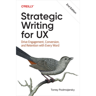 Strategic Writing for UX: Drive Engagement, Conversion, and Retention with Every, 2nd Edition. Torrey Podmajersky Strategic Writing for UX: Drive Engagement, Conversion, and Retention with Every, 2nd Edition. Torrey Podmajersky