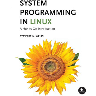 System Programming in Linux: A Hands-On Introduction. Stewart N. Weiss