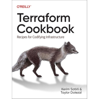 Terraform Cookbook: Recipes for Codifying Infrastructure. Kerim Satirli, Taylor Dolezal. 1st Edition Terraform Cookbook: Recipes for Codifying Infrastructure. Kerim Satirli, Taylor Dolezal. 1st Edition