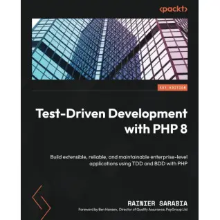 Test-Driven Development with PHP 8: Build extensible, reliable, and maintainable enterprise-level applications using TDD and BDD with PHP