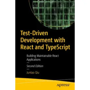 Test-Driven Development with React and TypeScript: Building Maintainable React Applications 2ed