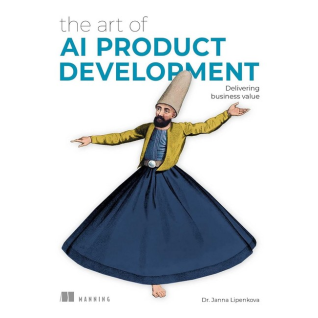 The Art of AI Product Development: Delivering business value. Dr. Janna Lipenkova The Art of AI Product Development: Delivering business value. Dr. Janna Lipenkova