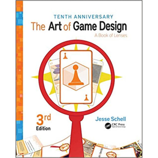 The Art of Game Design: A Book of Lenses, 3rd Edition. Jesse Schell The Art of Game Design: A Book of Lenses, 3rd Edition. Jesse Schell