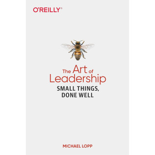 The Art of Leadership: Small Things, Done Well. Michael Lopp The Art of Leadership: Small Things, Done Well. Michael Lopp