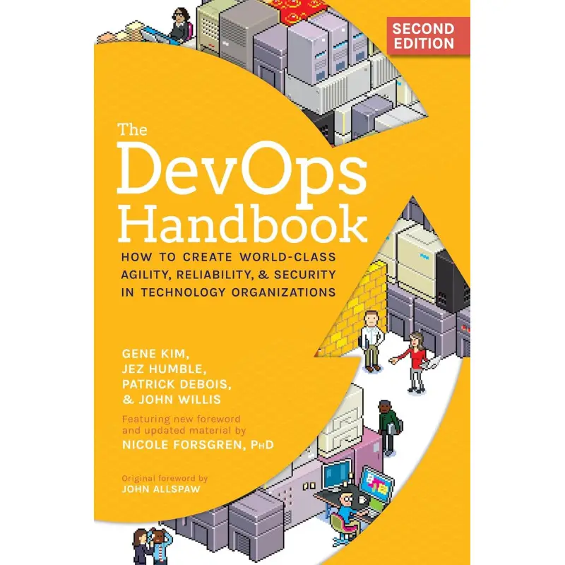The DevOps Handbook: How to Create World-Class Agility, Reliability, & Security in Technology Organizations. 2nd Edition