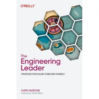 The Engineering Leader: Strategies for Scaling Teams and Yourself. Cate Huston