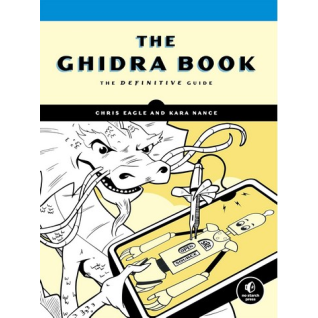 The Ghidra Book: The Definitive Guide. Chris Eagle, Kara Nance The Ghidra Book: The Definitive Guide. Chris Eagle, Kara Nance