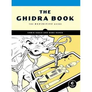 The Ghidra Book: The Definitive Guide. Chris Eagle, Kara Nance