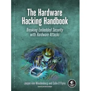 The Hardware Hacking Handbook: Breaking Embedded Security with Hardware Attacks. Jasper van Woudenberg, Colin O'Flynn