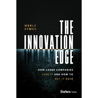 The Innovation Edge: How Large Companies Lose It and How to Get It Back. Merle Symes  The Innovation Edge: How Large Companies Lose It and How to Get It Back. Merle Symes