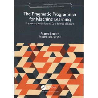 The Pragmatic Programmer for Machine Learning (Chapman & Hall/CRC Machine Learning & Pattern Recognition) 1st Edition The Pragmatic Programmer for Machine Learning (Chapman & Hall/CRC Machine Learning & Pattern Recognition) 1st Edition