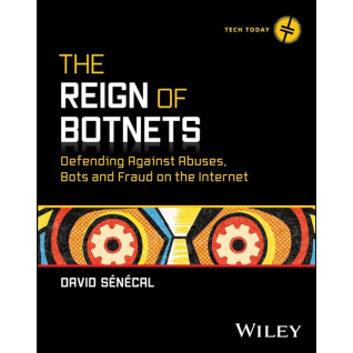 The Reign of Botnets: Defending Against Abuses, Bots and Fraud on the Internet (Tech Today) 1st Edition. David Senecal
