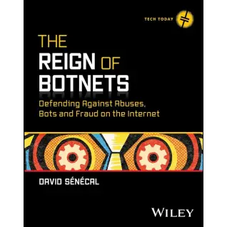 The Reign of Botnets: Defending Against Abuses, Bots and Fraud on the Internet (Tech Today) 1st Edition. David Senecal