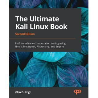 The Ultimate Kali Linux Book. 2nd Edition. Glen D Singh The Ultimate Kali Linux Book. 2nd Edition. Glen D Singh