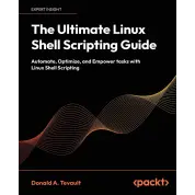  The Ultimate Linux Shell Scripting Guide: Automate, Optimize, and Empower tasks with Linux Shell Scripting 