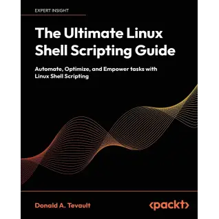  The Ultimate Linux Shell Scripting Guide: Automate, Optimize, and Empower tasks with Linux Shell Scripting 