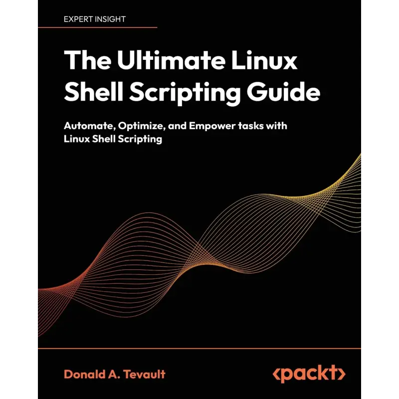  The Ultimate Linux Shell Scripting Guide: Automate, Optimize, and Empower tasks with Linux Shell Scripting 