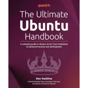 The Ultimate Ubuntu Handbook: A complete guide to Ubuntu 24.04, from installation to advanced security and development 