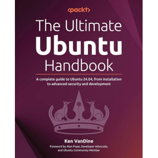The Ultimate Ubuntu Handbook: A complete guide to Ubuntu 24.04, from installation to advanced security and development 