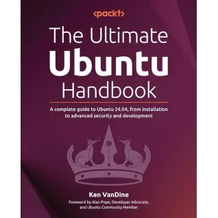 The Ultimate Ubuntu Handbook: A complete guide to Ubuntu 24.04, from installation to advanced security and development 