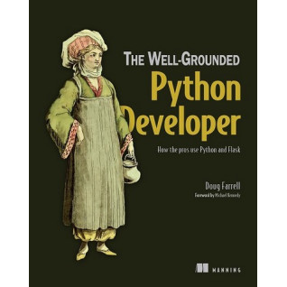 The Well-Grounded Python Developer: How the pros use Python and Flask/ Doug Farrell The Well-Grounded Python Developer: How the pros use Python and Flask/ Doug Farrell