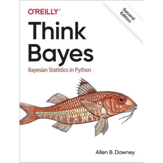 Think Bayes. Bayesian Statistics in Python. 2nd Edition. Allen Downey Think Bayes. Bayesian Statistics in Python. 2nd Edition. Allen Downey