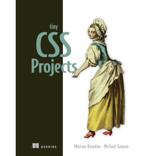 Tiny CSS Projects. Martine Dowden. Michael Gearon Tiny CSS Projects. Martine Dowden. Michael Gearon