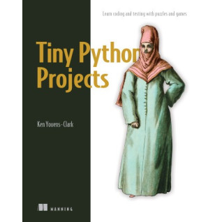 Tiny Python Projects. Ken Youens-Clark Tiny Python Projects. Ken Youens-Clark