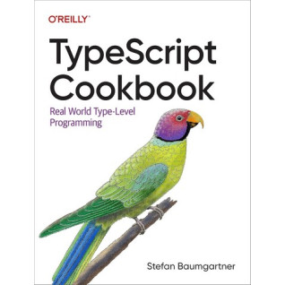 TypeScript Cookbook: Real World Type-Level Programming 1st Edition. Stefan Baumgartner TypeScript Cookbook: Real World Type-Level Programming 1st Edition. Stefan Baumgartner