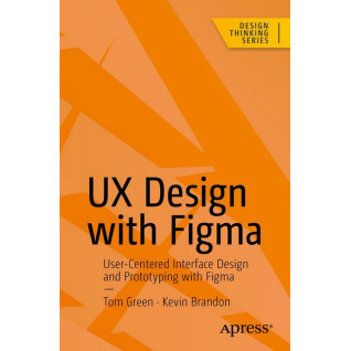 UX Design with Figma First Edition. Tom Green, Kevin Brandon