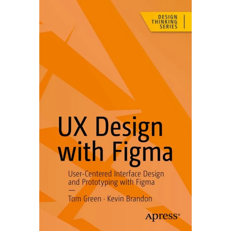 UX Design with Figma First Edition. Tom Green, Kevin Brandon