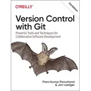 Version Control with Git: Powerful Tools and Techniques for Collaborative Software Development 3rd Edition, Prem Ponuthorai, Jon Loeliger