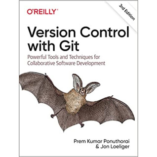 Version Control with Git: Powerful Tools and Techniques for Collaborative Software Development 3rd Edition, Prem Ponuthorai, Jon Loeliger Version Control with Git: Powerful Tools and Techniques for Collaborative Software Development 3rd Edition, Prem Ponuthorai, Jon Loeliger