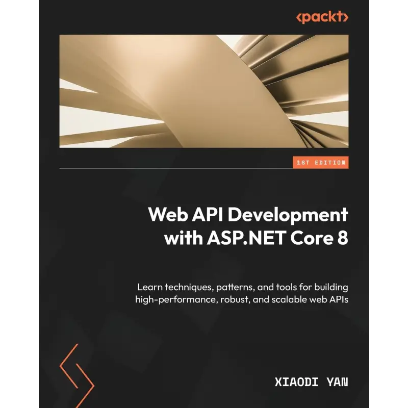  Web API Development with ASP.NET Core 8: Learn techniques, patterns, and tools for building high-performance, robust, and scalable web APIs