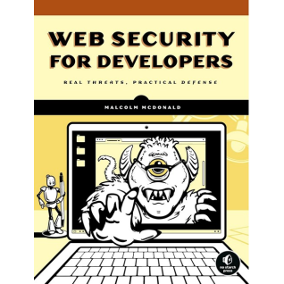 Web Security for Developers: Real Threats, Practical Defense. Illustrated Edition. Malcolm McDonald 