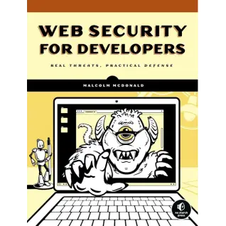 Web Security for Developers: Real Threats, Practical Defense. Illustrated Edition. Malcolm McDonald 