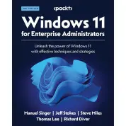Windows 11 for Enterprise Administrators: Unleash the power of Windows 11 with effective techniques and strategies. 2nd Edition