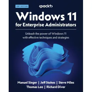 Windows 11 for Enterprise Administrators: Unleash the power of Windows 11 with effective techniques and strategies. 2nd Edition
