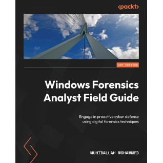 Windows Forensics Analyst Field Guide: Engage in proactive cyber defense using digital forensics techniques Windows Forensics Analyst Field Guide: Engage in proactive cyber defense using digital forensics techniques