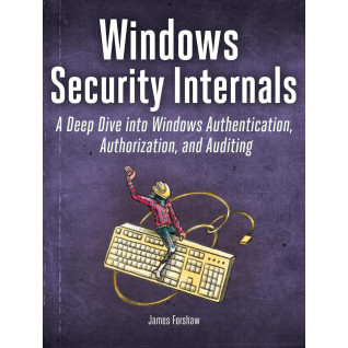 Windows Security Internals. James Forshaw Windows Security Internals. James Forshaw