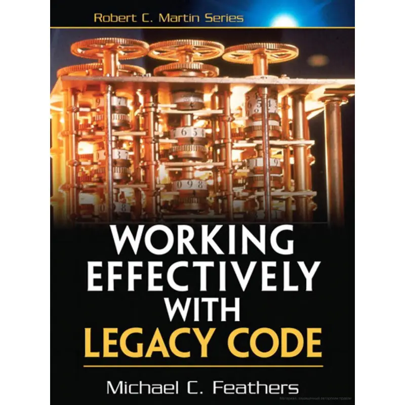 Working Effectively with Legacy Code. Michael Feathers