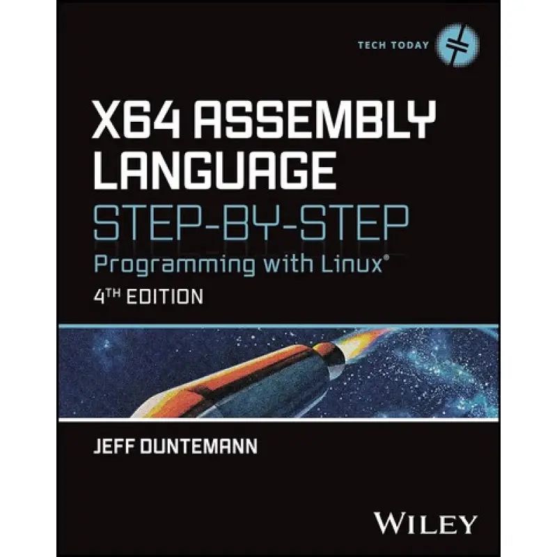 x64 Assembly Language Step-by-Step: Programming with Linux (Tech Today) 4th Edition. Jeff Duntemann