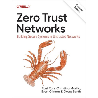 Zero Trust Networks: Building Secure Systems in Untrusted Network. 2nd Edition. Razi Rais, Christina Morillo, Doug Barth, Evan Gilman  Zero Trust Networks: Building Secure Systems in Untrusted Network. 2nd Edition. Razi Rais, Christina Morillo, Doug Barth, Evan Gilman